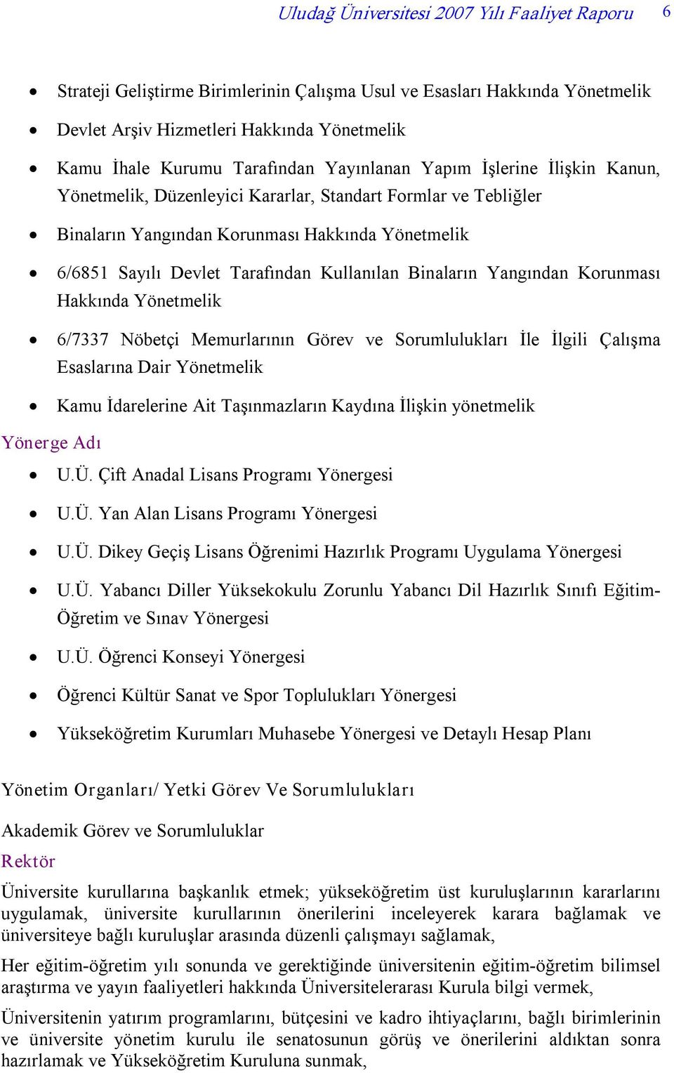 Binaların Yangından Korunması Hakkında Yönetmelik 6/7337 Nöbetçi Memurlarının Görev ve Sorumlulukları İle İlgili Çalışma Esaslarına Dair Yönetmelik Kamu İdarelerine Ait Taşınmazların Kaydına İlişkin