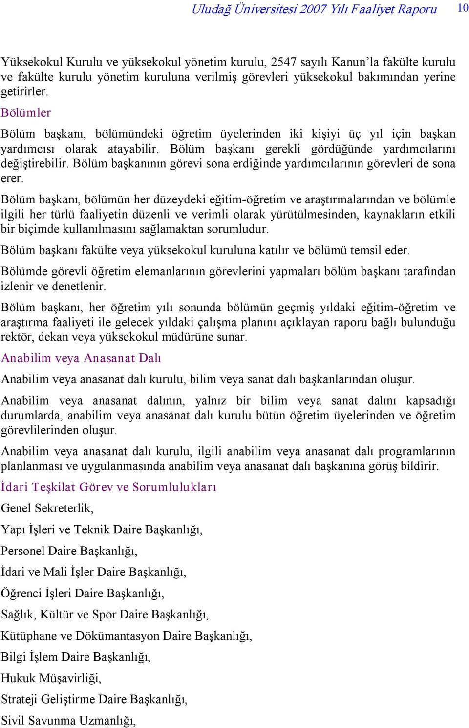 Bölüm başkanı gerekli gördüğünde yardımcılarını değiştirebilir. Bölüm başkanının görevi sona erdiğinde yardımcılarının görevleri de sona erer.