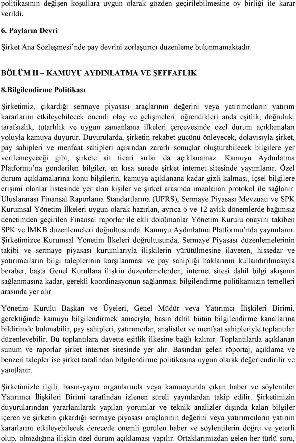 Bilgilendirme Politikası Şirketimiz, çıkardığı sermaye piyasası araçlarının değerini veya yatırımcıların yatırım kararlarını etkileyebilecek önemli olay ve gelişmeleri, öğrendikleri anda eşitlik,