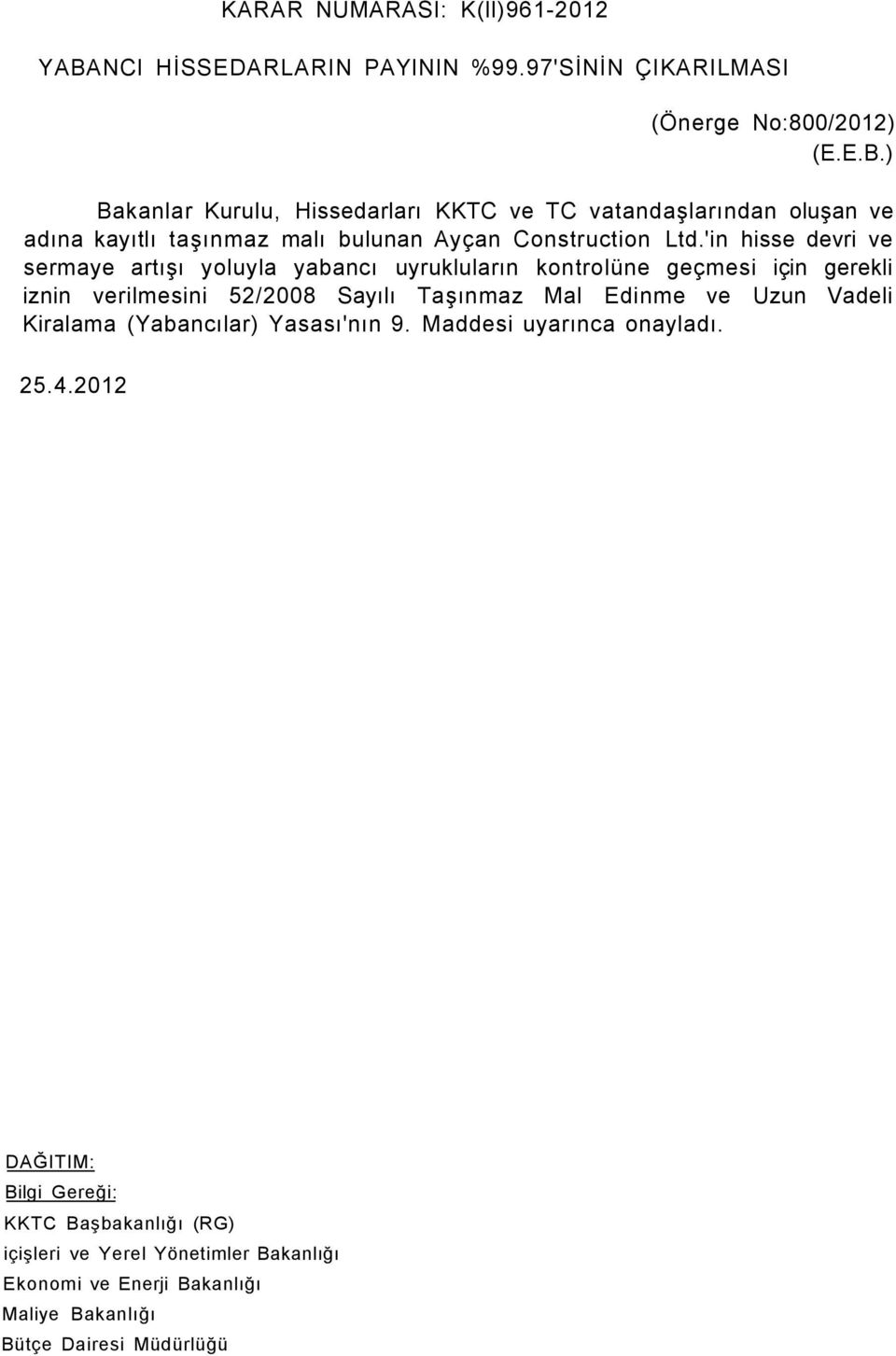 ) Bakanlar Kurulu, Hissedarları KKTC ve TC vatandaşlarından oluşan ve adına kayıtlı taşınmaz malı bulunan Ayçan Construction Ltd.