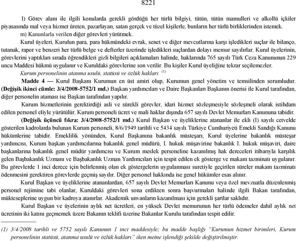 Kurul üyeleri, Kurulun para, para hükmündeki evrak, senet ve diğer mevcutlarına karşı işledikleri suçlar ile bilanço, tutanak, rapor ve benzeri her türlü belge ve defterler üzerinde işledikleri