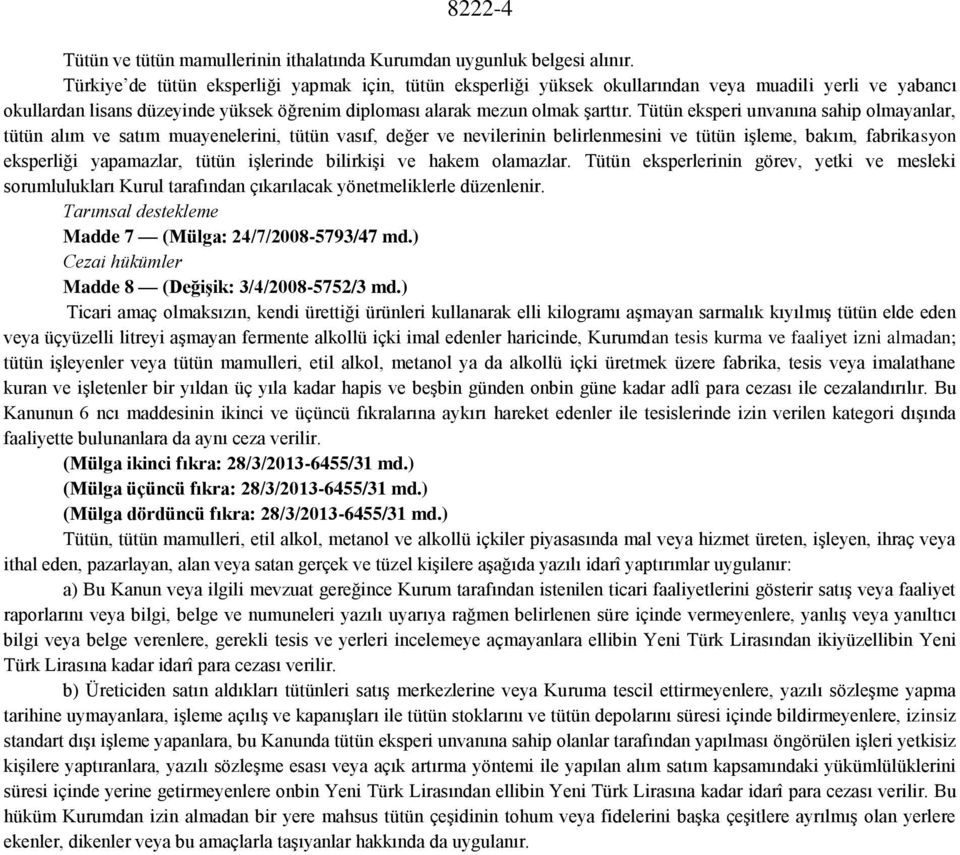 Tütün eksperi unvanına sahip olmayanlar, tütün alım ve satım muayenelerini, tütün vasıf, değer ve nevilerinin belirlenmesini ve tütün işleme, bakım, fabrikasyon eksperliği yapamazlar, tütün işlerinde