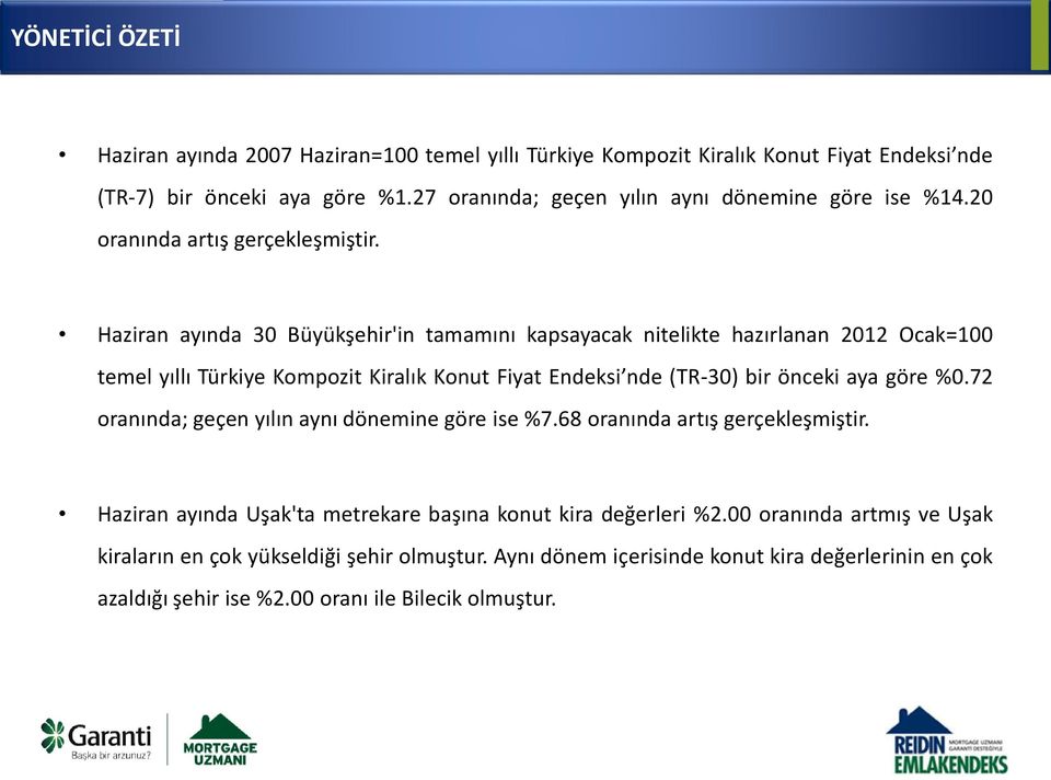 Haziran ayında 30 Büyükşehir'in tamamını kapsayacak nitelikte hazırlanan 2012 Ocak=100 temel yıllı Türkiye Kompozit Kiralık Konut Fiyat Endeksi nde (TR-30) bir önceki aya göre %0.