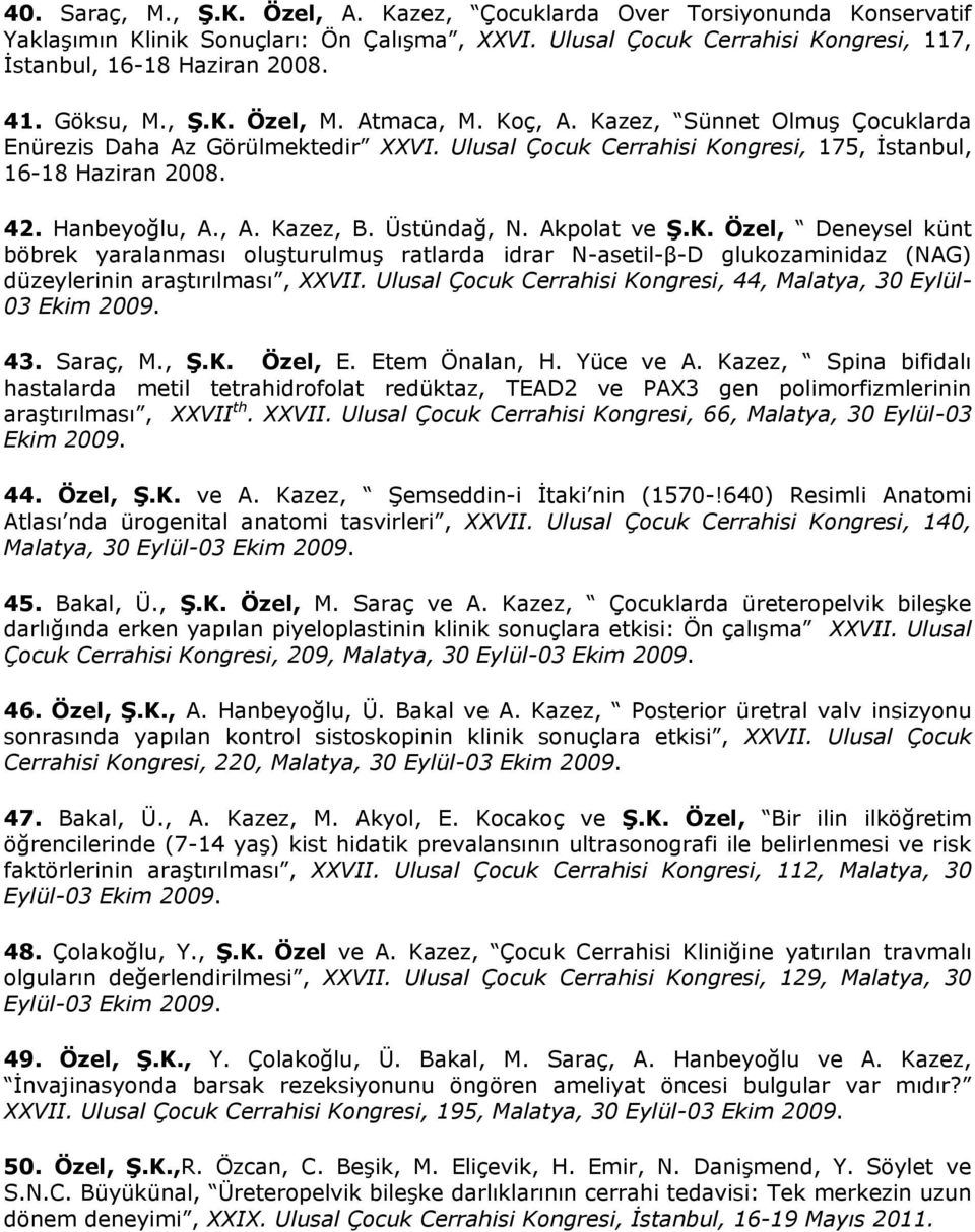 , A. Kazez, B. Üstündağ, N. Akpolat ve Ş.K. Özel, Deneysel künt böbrek yaralanması oluşturulmuş ratlarda idrar N-asetil-β-D glukozaminidaz (NAG) düzeylerinin araştırılması, XXVII.