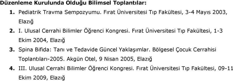 Fırat Üniversitesi Tıp Fakültesi, 1-3 Ekim 2004, Elazığ 3. Spina Bifida: Tanı ve Tedavide Güncel Yaklaşımlar.