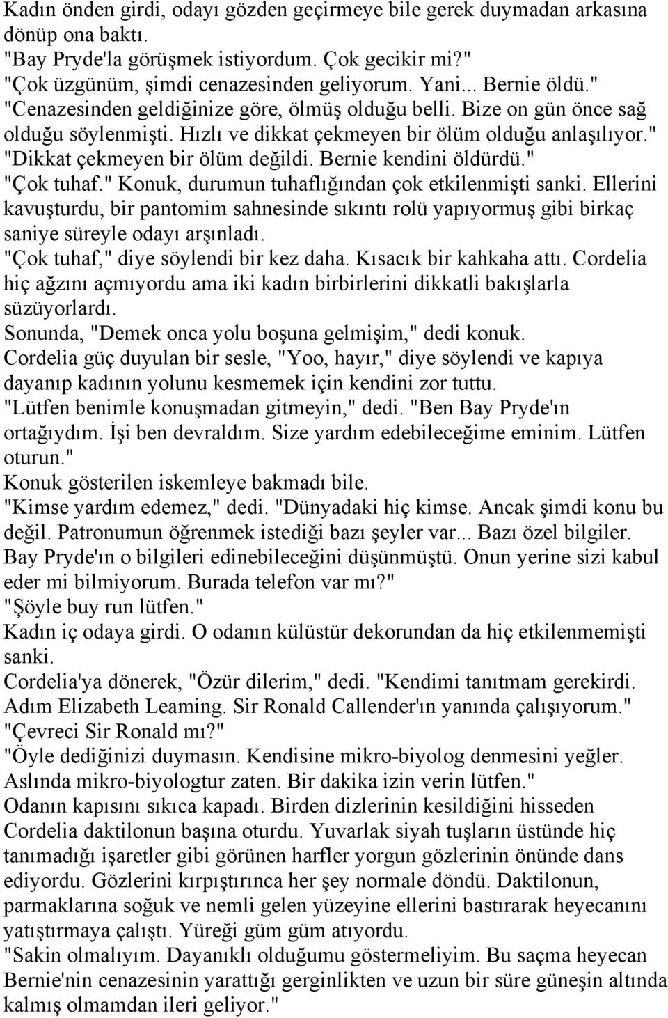 Bernie kendini öldürdü." "Çok tuhaf." Konuk, durumun tuhaflığından çok etkilenmişti sanki.