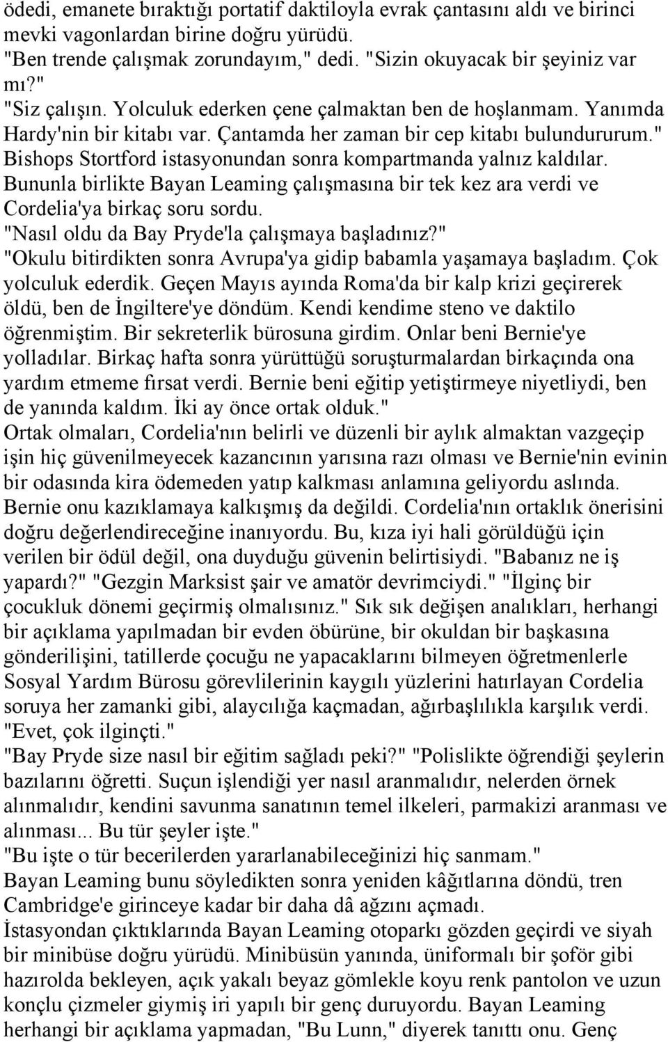 " Bishops Stortford istasyonundan sonra kompartmanda yalnız kaldılar. Bununla birlikte Bayan Leaming çalışmasına bir tek kez ara verdi ve Cordelia'ya birkaç soru sordu.