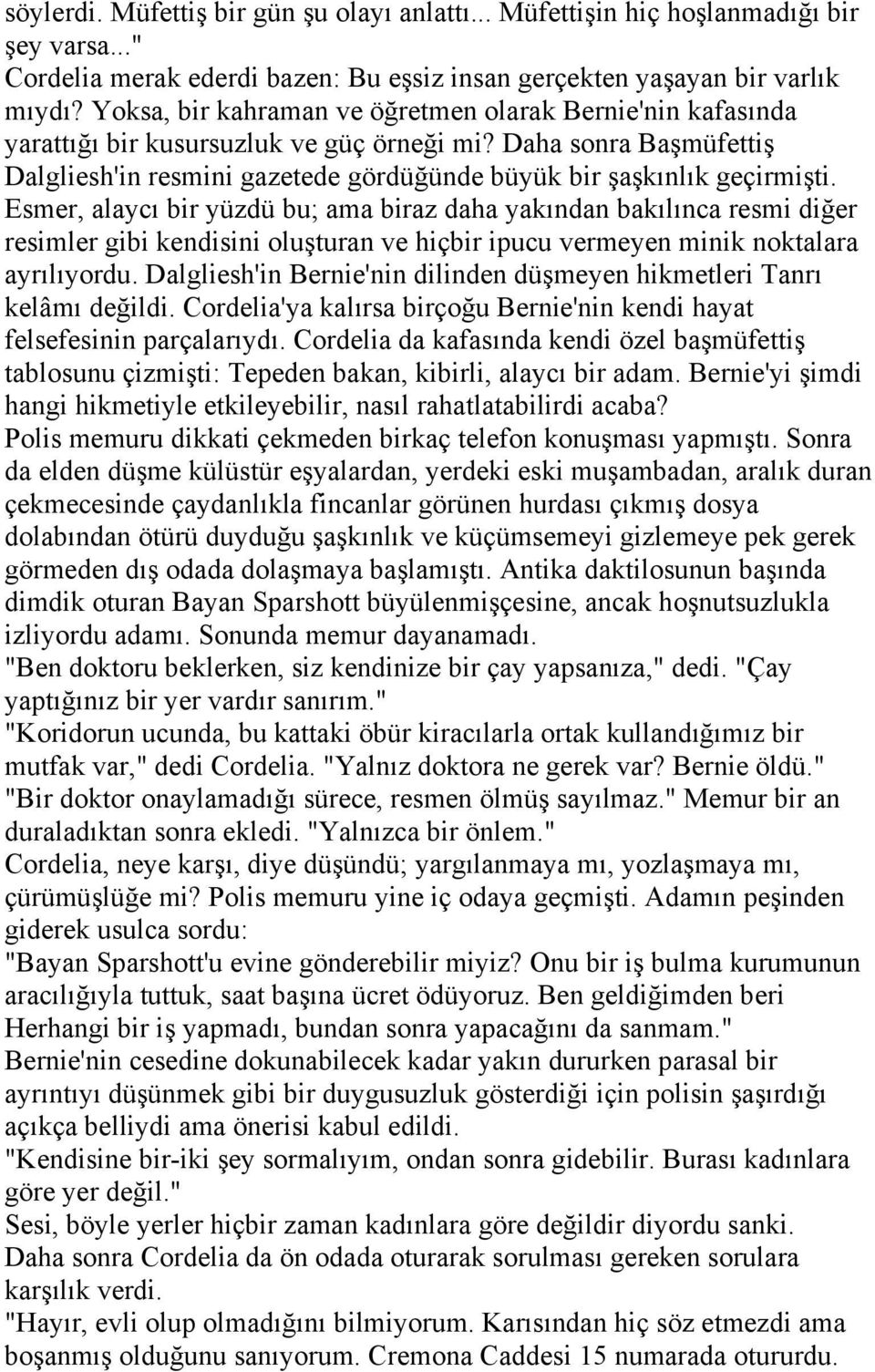 Esmer, alaycı bir yüzdü bu; ama biraz daha yakından bakılınca resmi diğer resimler gibi kendisini oluşturan ve hiçbir ipucu vermeyen minik noktalara ayrılıyordu.