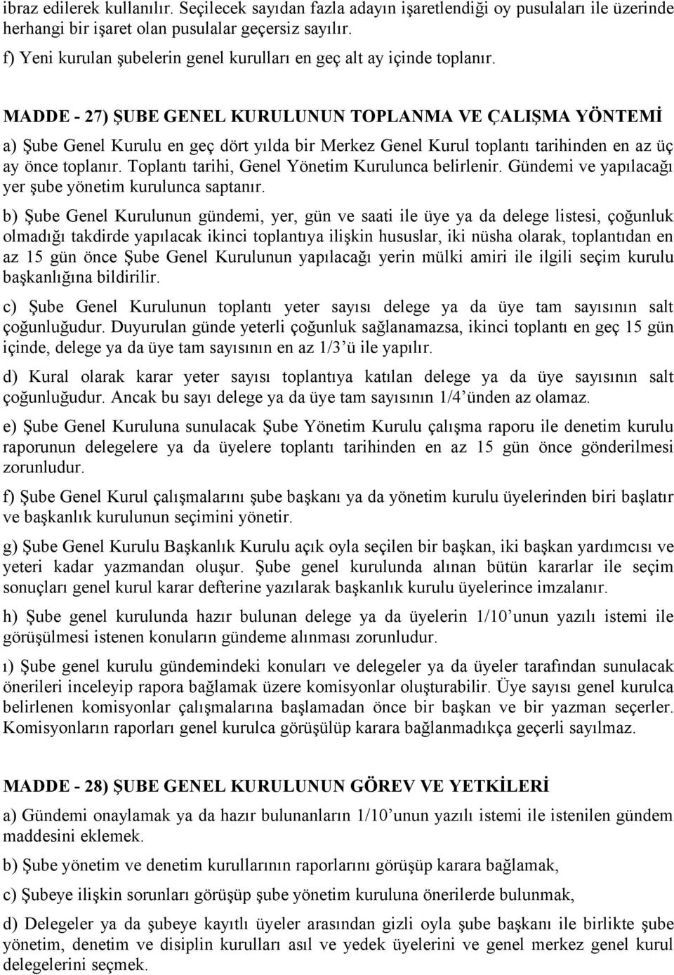 MADDE - 27) ŞUBE GENEL KURULUNUN TOPLANMA VE ÇALIŞMA YÖNTEMİ a) Şube Genel Kurulu en geç dört yılda bir Merkez Genel Kurul toplantı tarihinden en az üç ay önce toplanır.