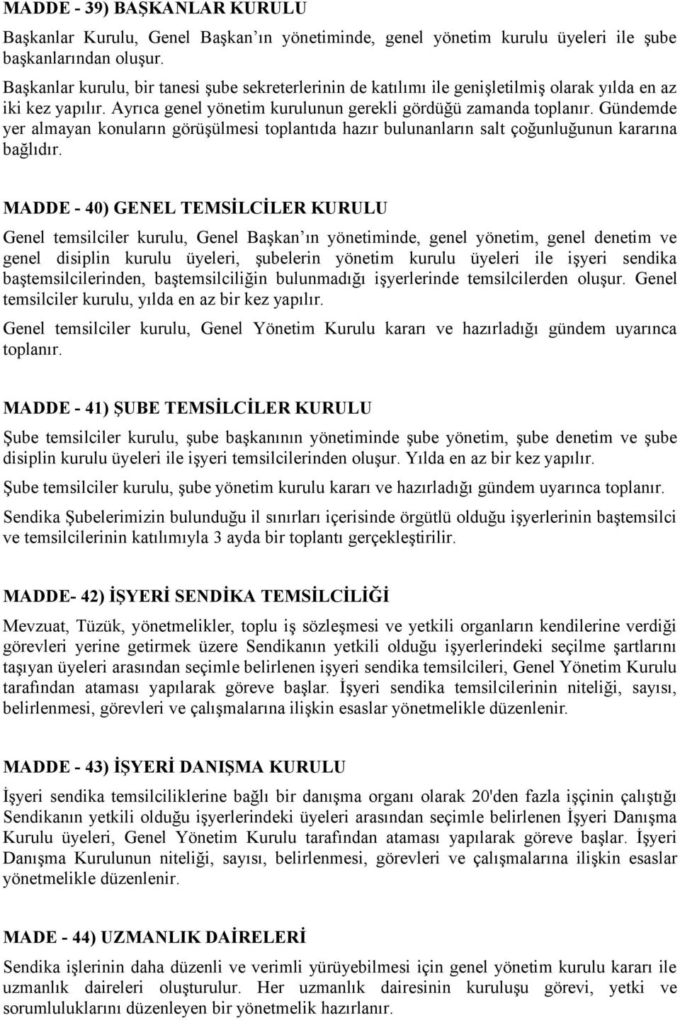 Gündemde yer almayan konuların görüşülmesi toplantıda hazır bulunanların salt çoğunluğunun kararına bağlıdır.