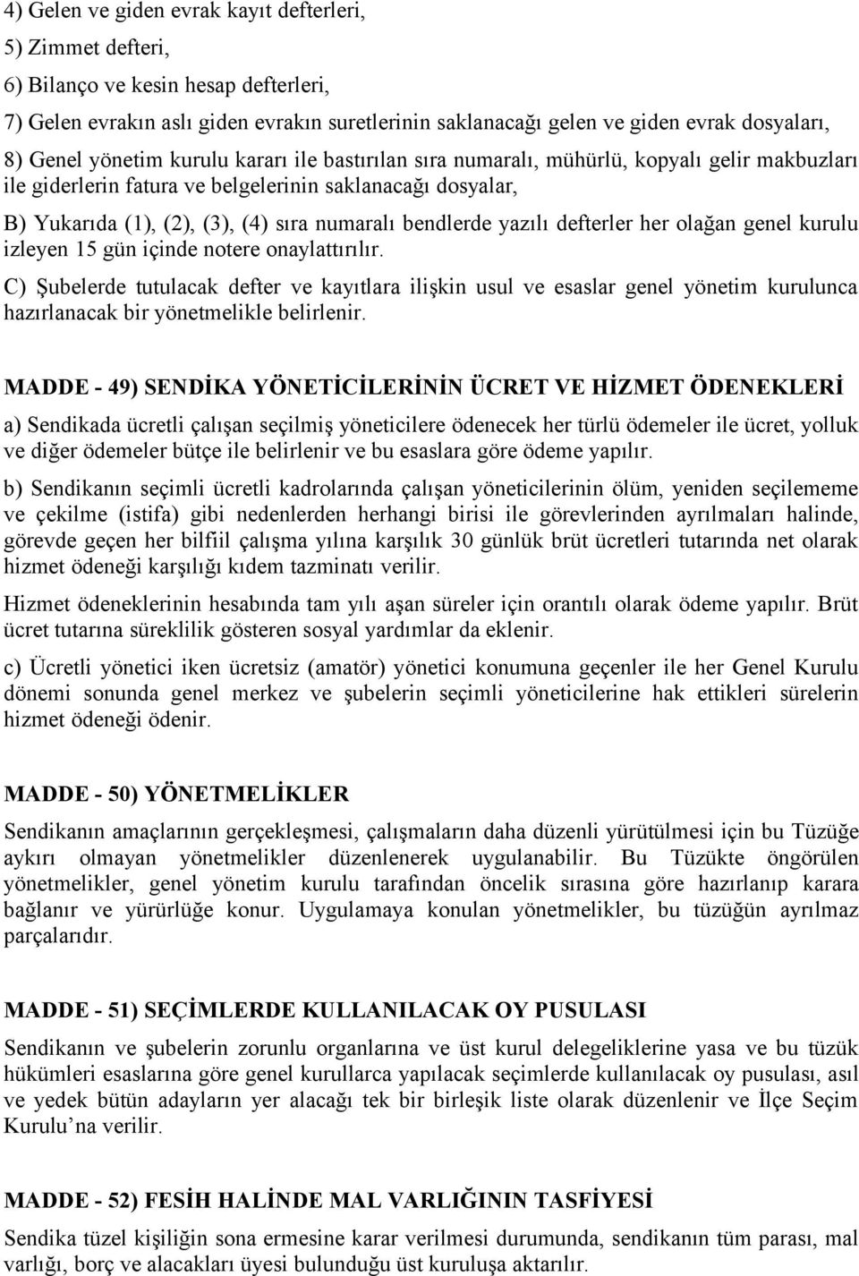 bendlerde yazılı defterler her olağan genel kurulu izleyen 15 gün içinde notere onaylattırılır.