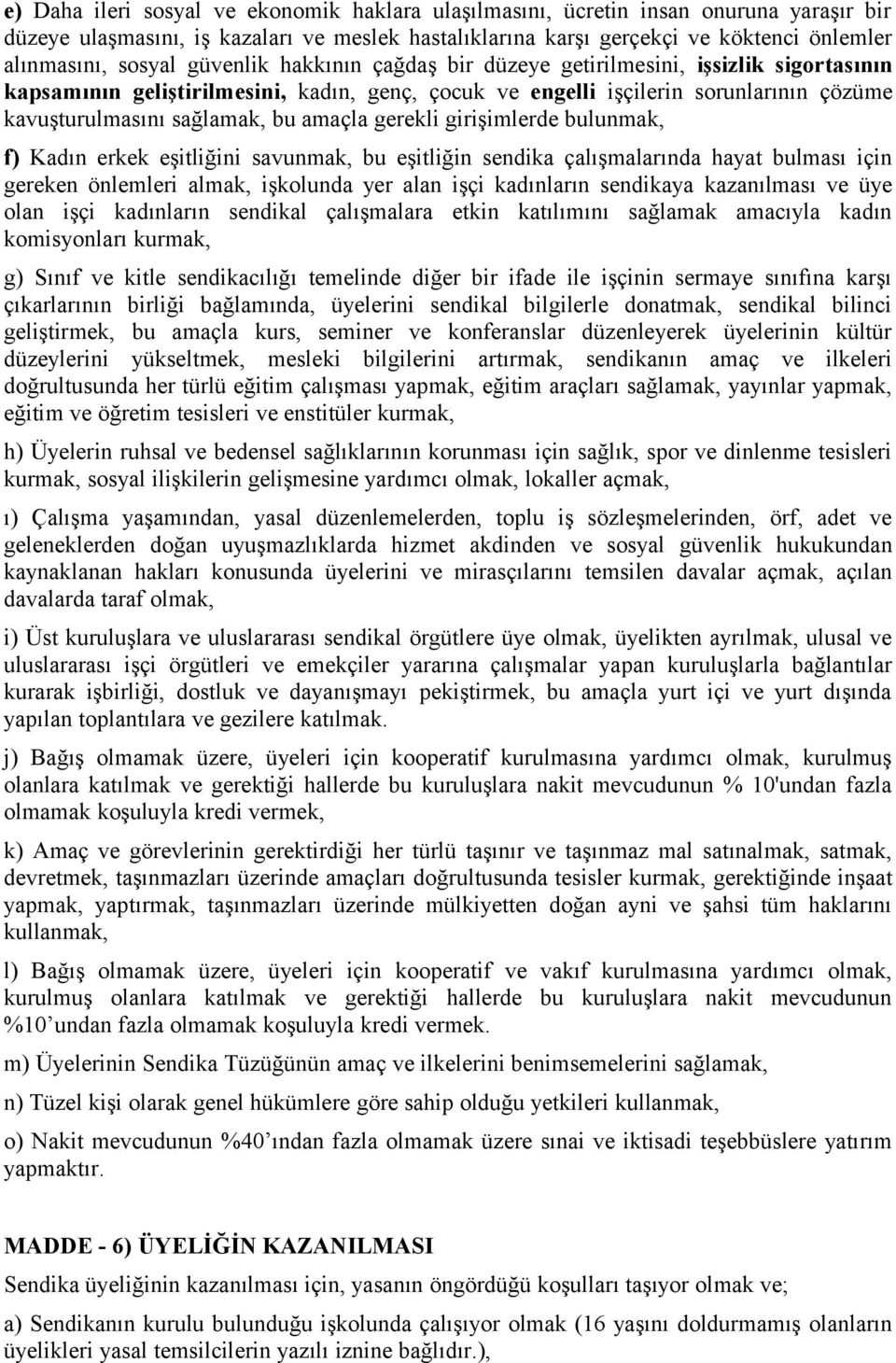 gerekli girişimlerde bulunmak, f) Kadın erkek eşitliğini savunmak, bu eşitliğin sendika çalışmalarında hayat bulması için gereken önlemleri almak, işkolunda yer alan işçi kadınların sendikaya