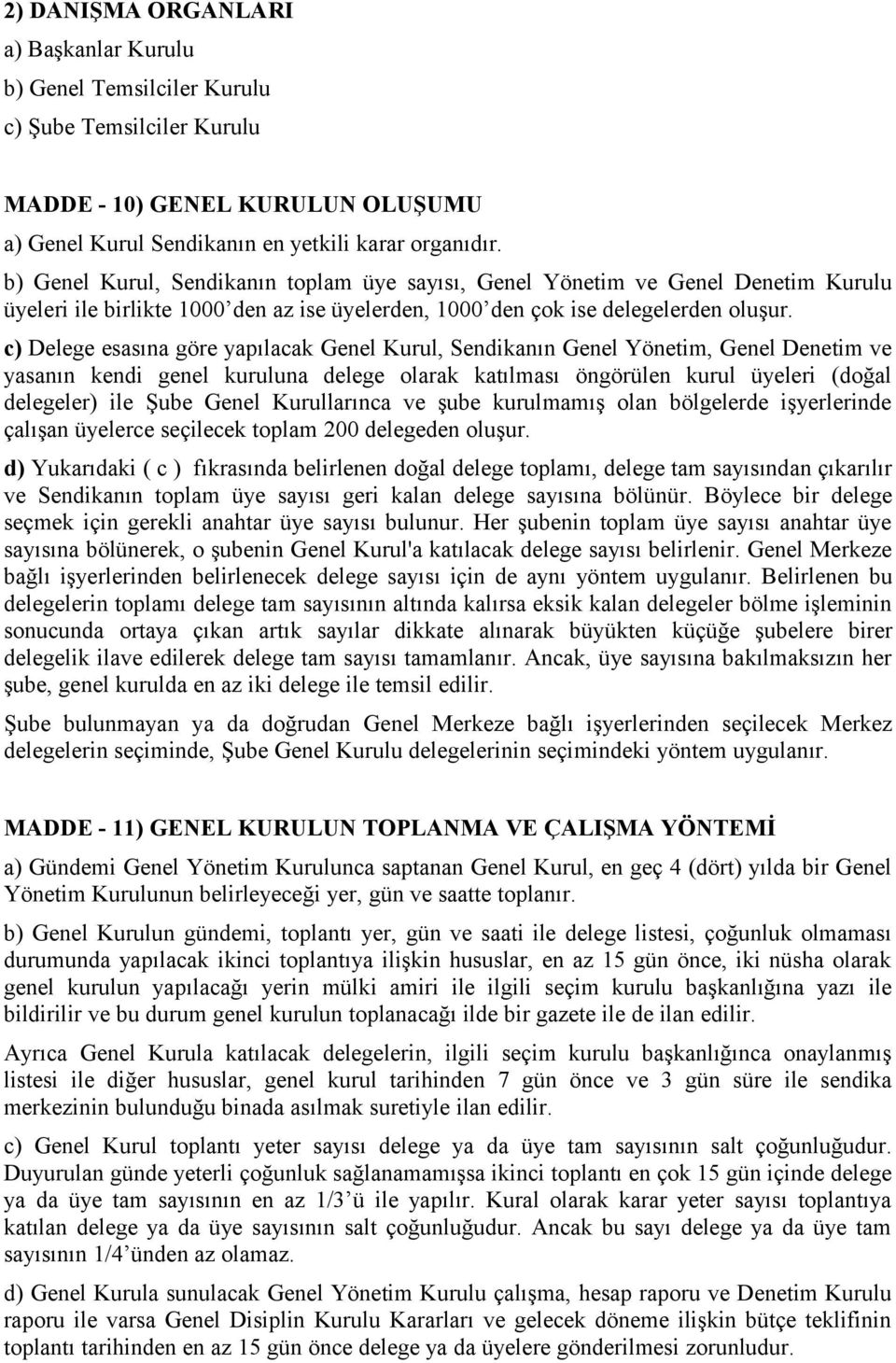 c) Delege esasına göre yapılacak Genel Kurul, Sendikanın Genel Yönetim, Genel Denetim ve yasanın kendi genel kuruluna delege olarak katılması öngörülen kurul üyeleri (doğal delegeler) ile Şube Genel