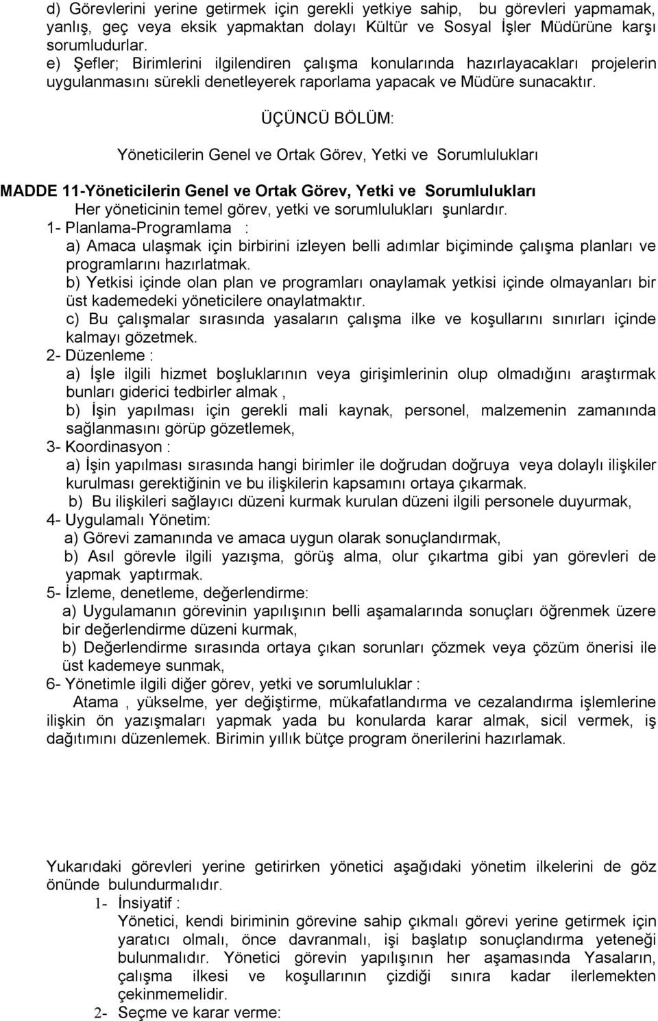 ÜÇÜNCÜ BÖLÜM: Yöneticilerin Genel ve Ortak Görev, Yetki ve Sorumlulukları MADDE 11-Yöneticilerin Genel ve Ortak Görev, Yetki ve Sorumlulukları Her yöneticinin temel görev, yetki ve sorumlulukları