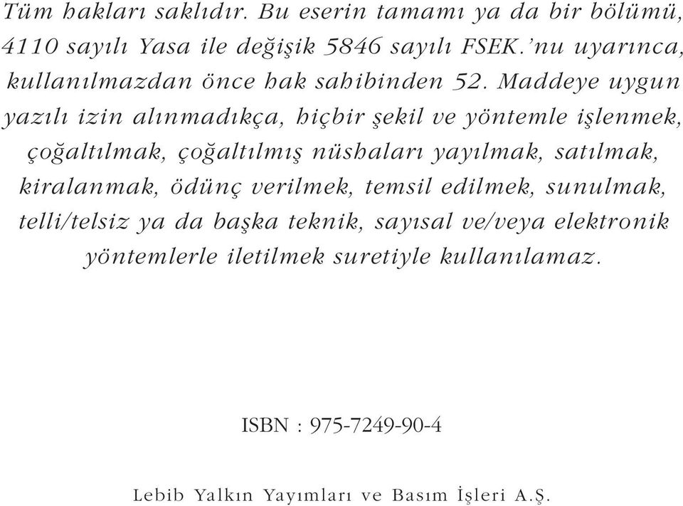 Maddeye uygun yaz l izin al nmad kça, hiçbir flekil ve yöntemle ifllenmek, ço alt lmak, ço alt lm fl nüshalar yay lmak, sat