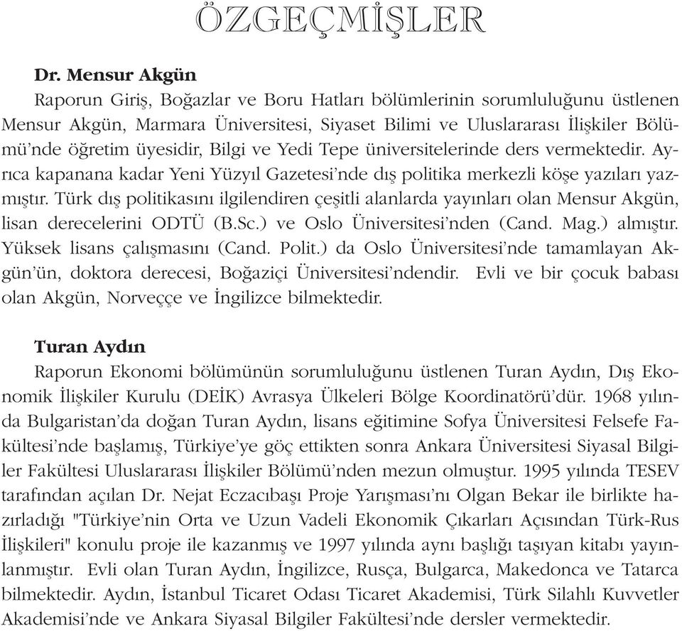 ve Yedi Tepe üniversitelerinde ders vermektedir. Ayr ca kapanana kadar Yeni Yüzy l Gazetesi nde d fl politika merkezli köfle yaz lar yazm flt r.