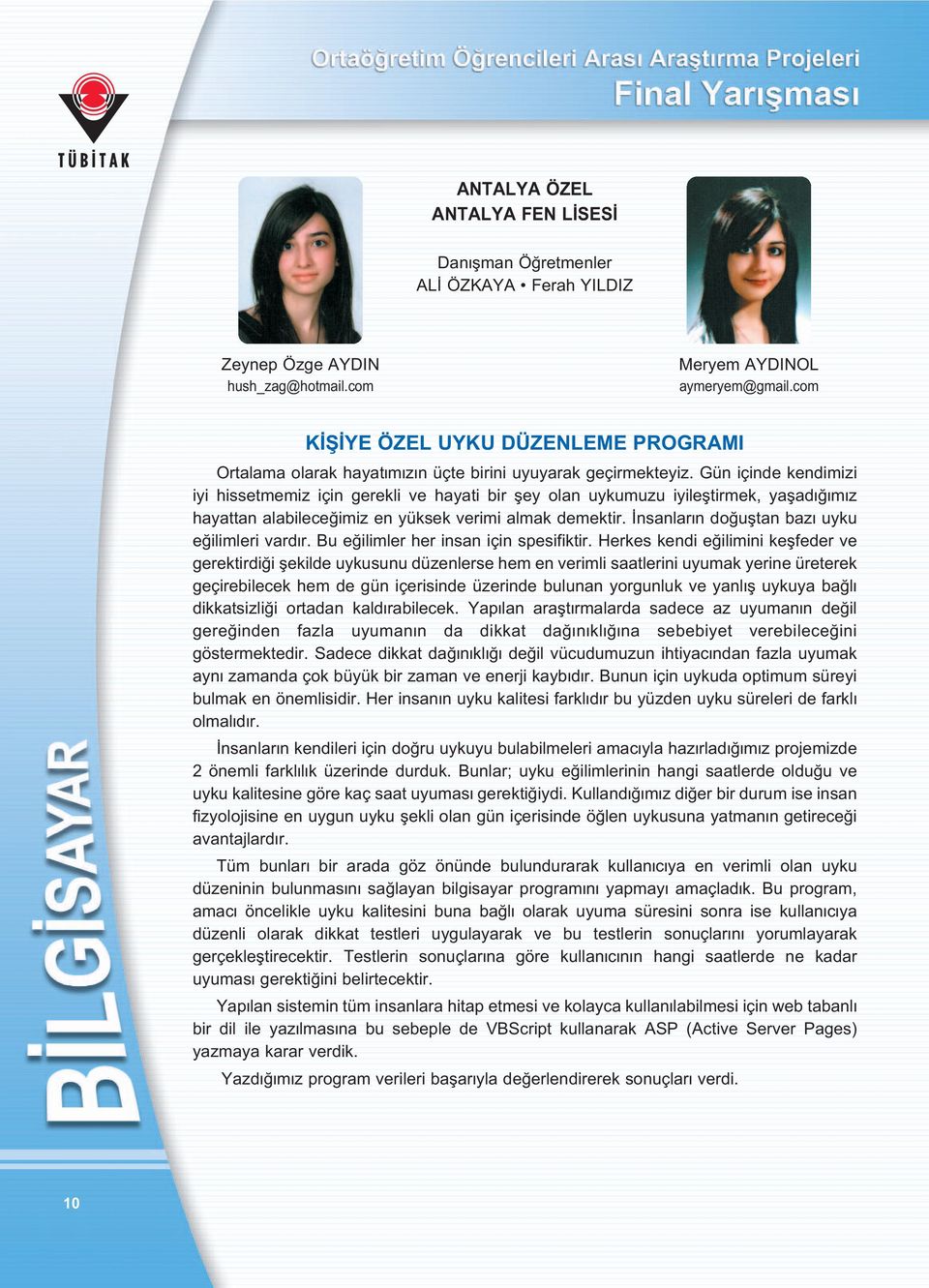 Gün içinde kendimizi iyi hissetmemiz için gerekli ve hayati bir fley olan uykumuzu iyilefltirmek, yaflad m z hayattan alabilece imiz en yüksek verimi almak demektir.