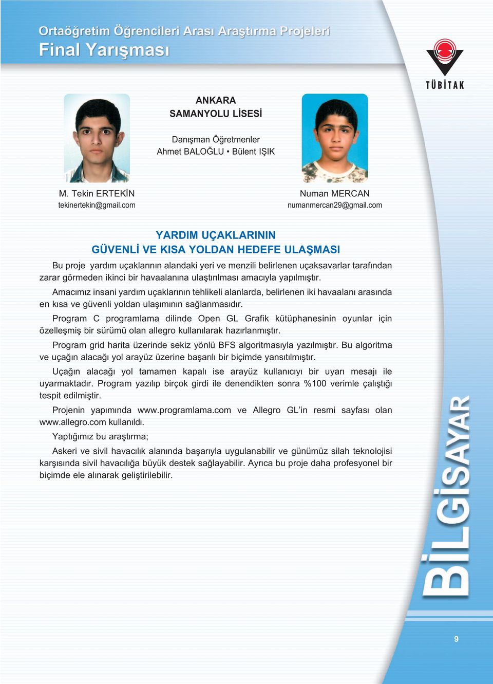 lmas amac yla yap lm flt r. Amac m z insani yard m uçaklar n n tehlikeli alanlarda, belirlenen iki havaalan aras nda en k sa ve güvenli yoldan ulafl m n n sa lanmas d r.