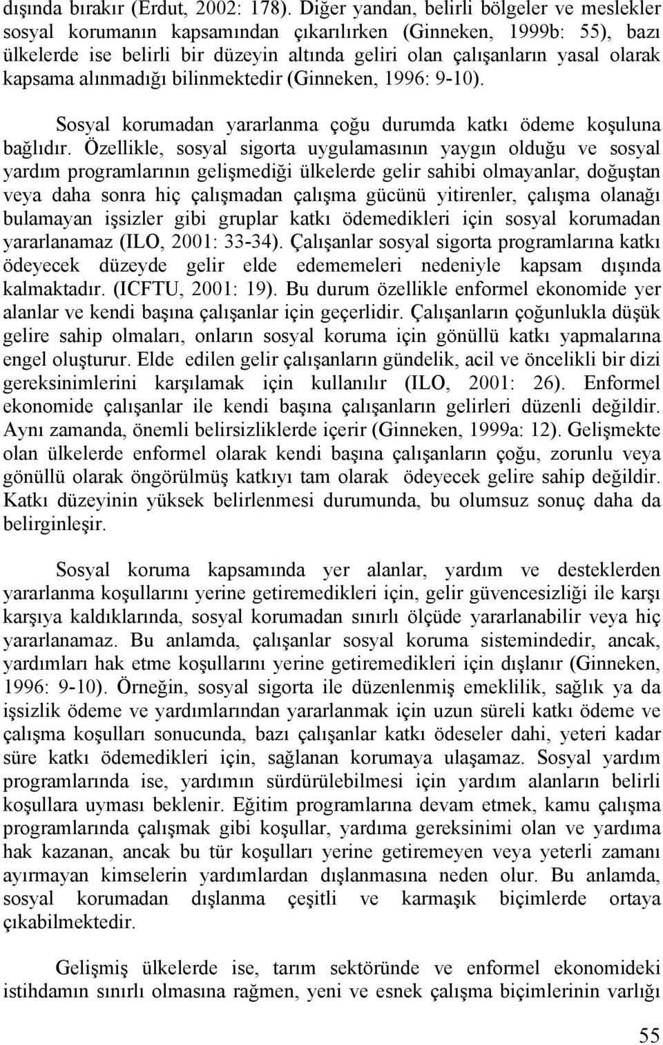 kapsama alınmadığı bilinmektedir (Ginneken, 1996: 9-10). Sosyal korumadan yararlanma çoğu durumda katkı ödeme koşuluna bağlıdır.