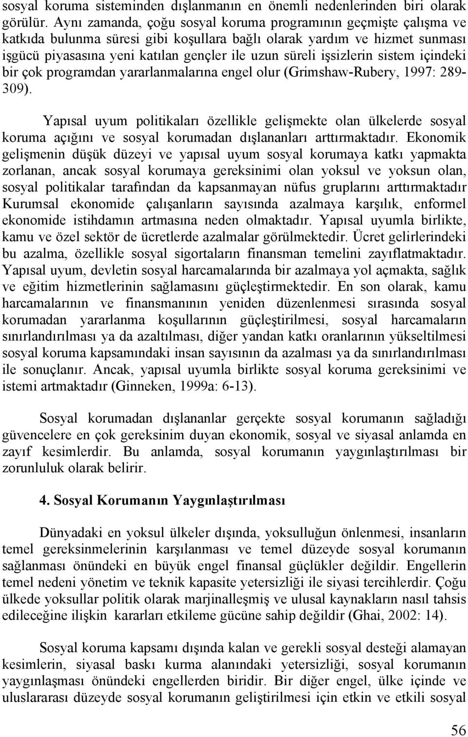 işsizlerin sistem içindeki bir çok programdan yararlanmalarına engel olur (Grimshaw-Rubery, 1997: 289-309).