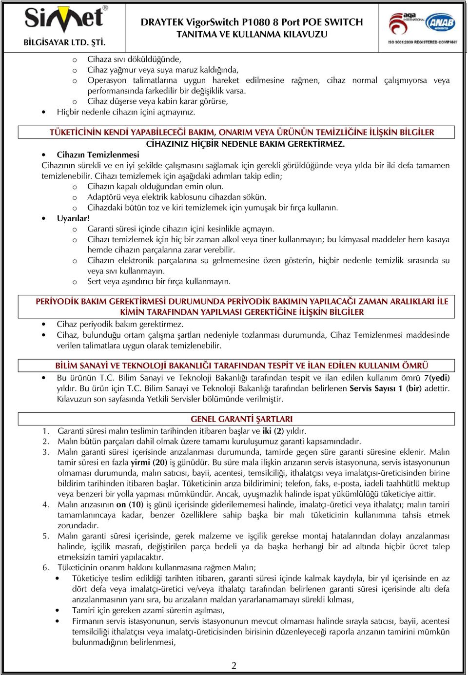 TÜKETİCİNİN KENDİ YAPABİLECEĞİ BAKIM, ONARIM VEYA ÜRÜNÜN TEMİZLİĞİNE İLİŞKİN BİLGİLER CİHAZINIZ HİÇBİR NEDENLE BAKIM GEREKTİRMEZ.