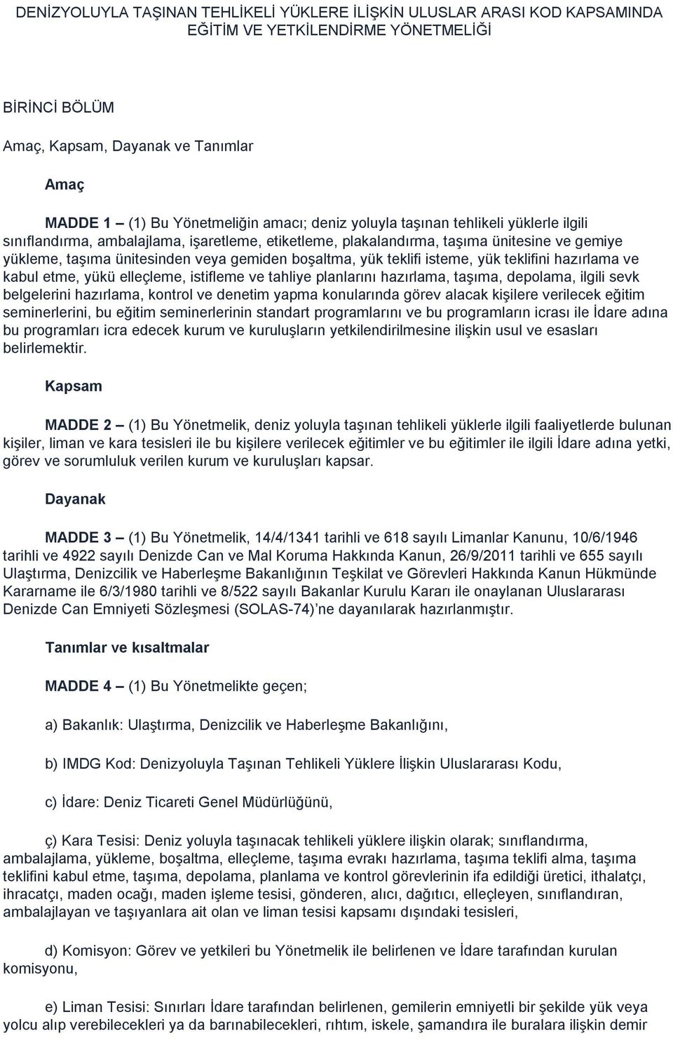 teklifi isteme, yük teklifini hazırlama ve kabul etme, yükü elleçleme, istifleme ve tahliye planlarını hazırlama, taşıma, depolama, ilgili sevk belgelerini hazırlama, kontrol ve denetim yapma