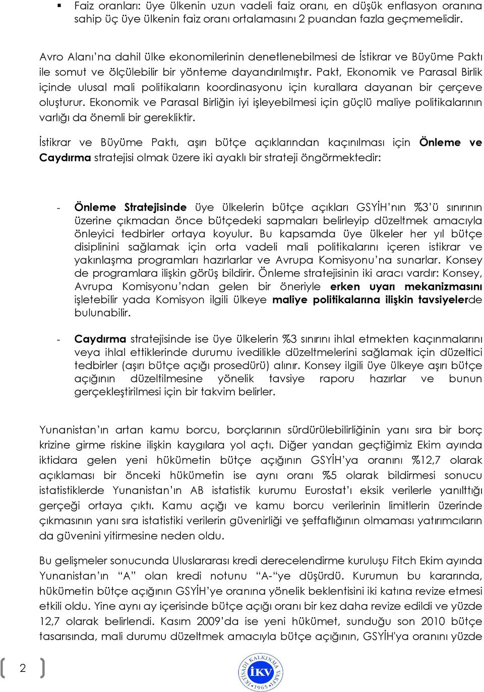 Pakt, Ekonomik ve Parasal Birlik içinde ulusal mali politikaların koordinasyonu için kurallara dayanan bir çerçeve oluşturur.