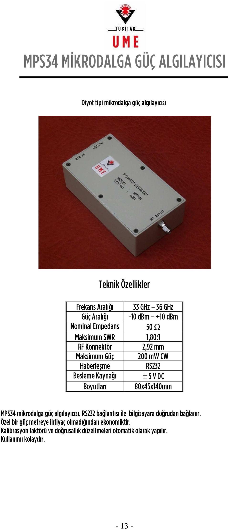 ± 5 V DC Boyutları 80x45x140mm MPS34 mikrodalga güç algılayıcısı, RS232 ba lantısı ile bilgisayara do rudan ba lanır.