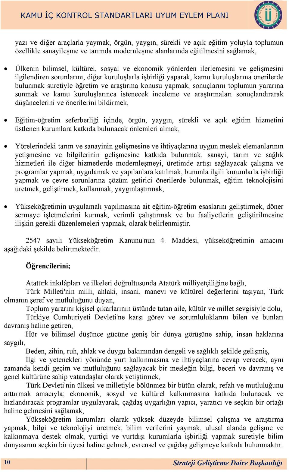 yapmak, sonuçlarını toplumun yararına sunmak ve kamu kuruluşlarınca istenecek inceleme ve araştırmaları sonuçlandırarak düşüncelerini ve önerilerini bildirmek, Eğitim-öğretim seferberliği içinde,