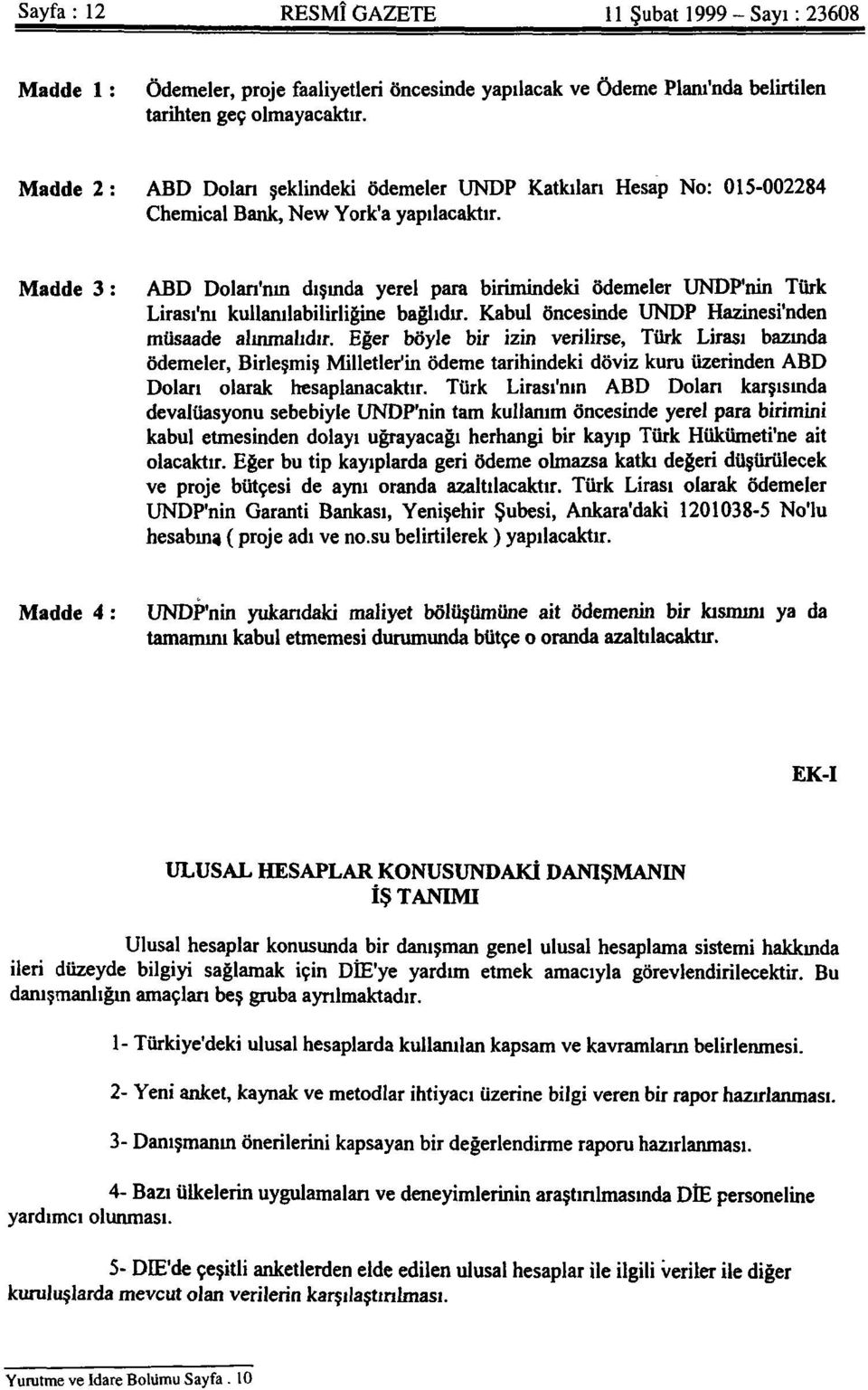 Madde 3: ABD Doları'nın dışında yerel para birimindeki ödemeler UNDP'nin Türk Lirası'nı kullanılabilirliğine bağlıdır. Kabul öncesinde UNDP Hazinesi'nden müsaade alınmalıdır.