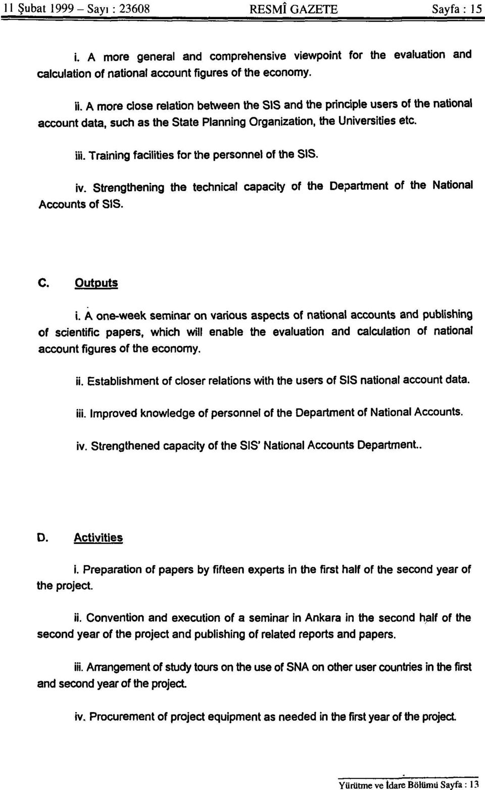 Training facilities for the personnel of the SIS. iv. Strengthening the technical capacity of the Department of the National Accounts of SIS. C. Outputs i.