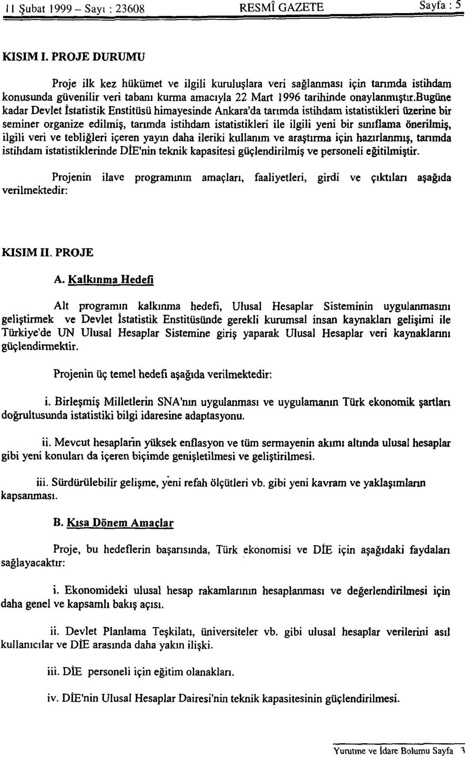 bugüne kadar Devlet İstatistik Enstitüsü himayesinde Ankara'da tarımda istihdam istatistikleri üzerine bir seminer organize edilmiş, tarımda istihdam istatistikleri ile ilgili yeni bir sınıflama