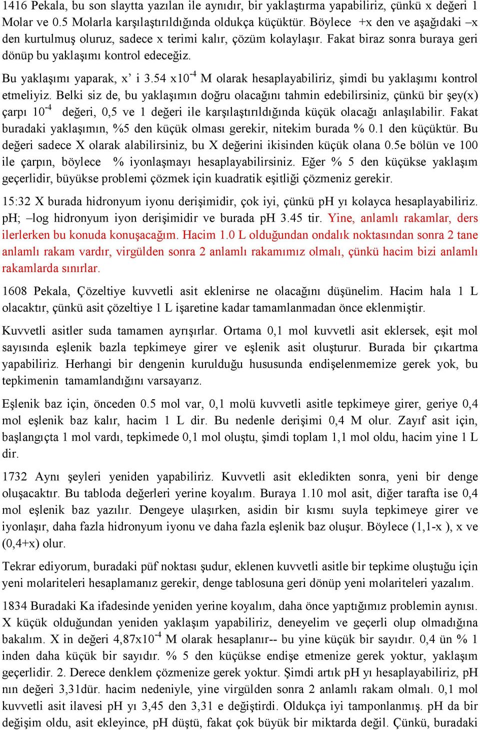 54 x10-4 M olarak hesaplayabiliriz, şimdi bu yaklaşımı kontrol etmeliyiz.