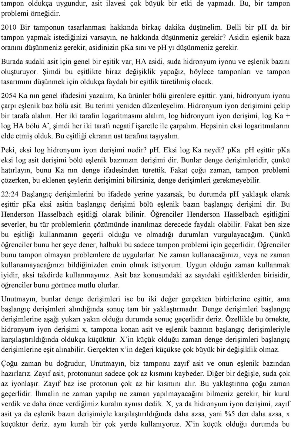 Burada sudaki asit için genel bir eşitik var, HA asidi, suda hidronyum iyonu ve eşlenik bazını oluşturuyor.