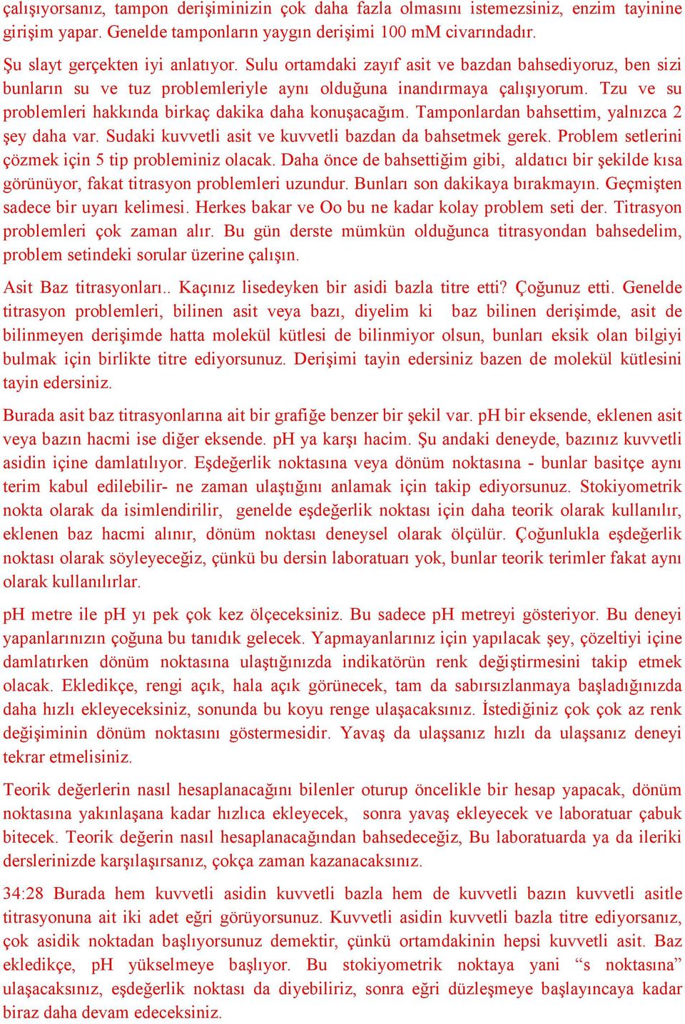 Tamponlardan bahsettim, yalnızca 2 şey daha var. Sudaki kuvvetli asit ve kuvvetli bazdan da bahsetmek gerek. Problem setlerini çözmek için 5 tip probleminiz olacak.