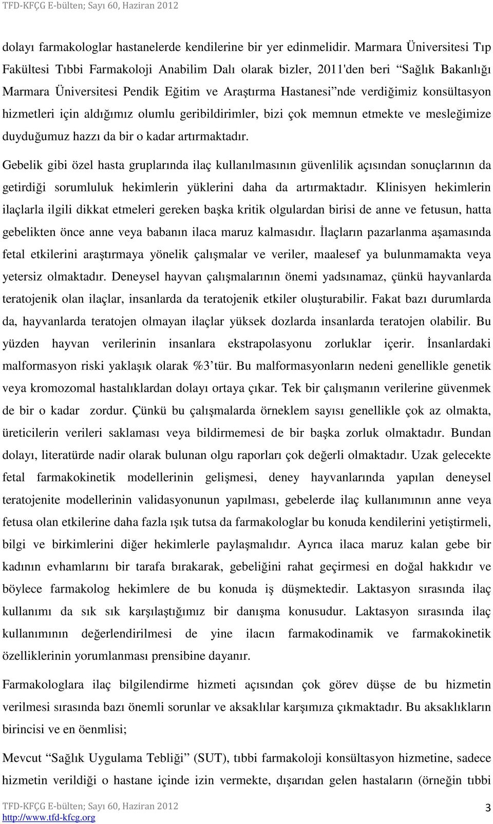 hizmetleri için aldığımız olumlu geribildirimler, bizi çok memnun etmekte ve mesleğimize duyduğumuz hazzı da bir o kadar artırmaktadır.