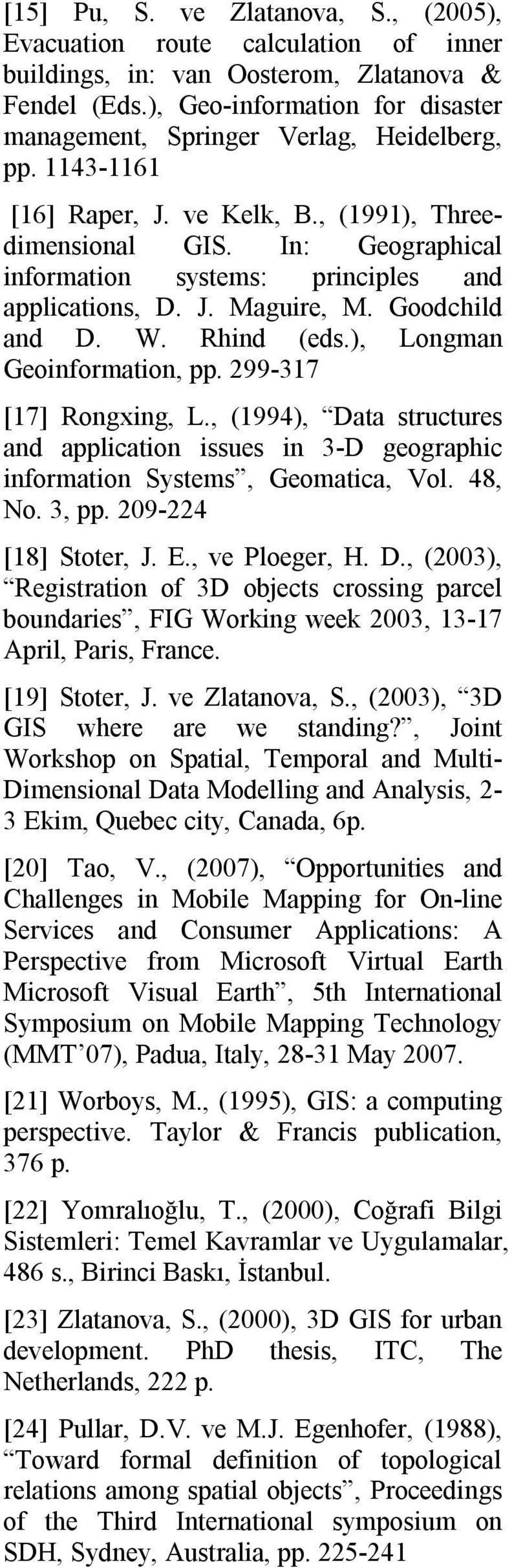 In: Geographical information systems: principles and applications, D. J. Maguire, M. Goodchild and D. W. Rhind (eds.), Longman Geoinformation, pp. 299-317 [17] Rongxing, L.