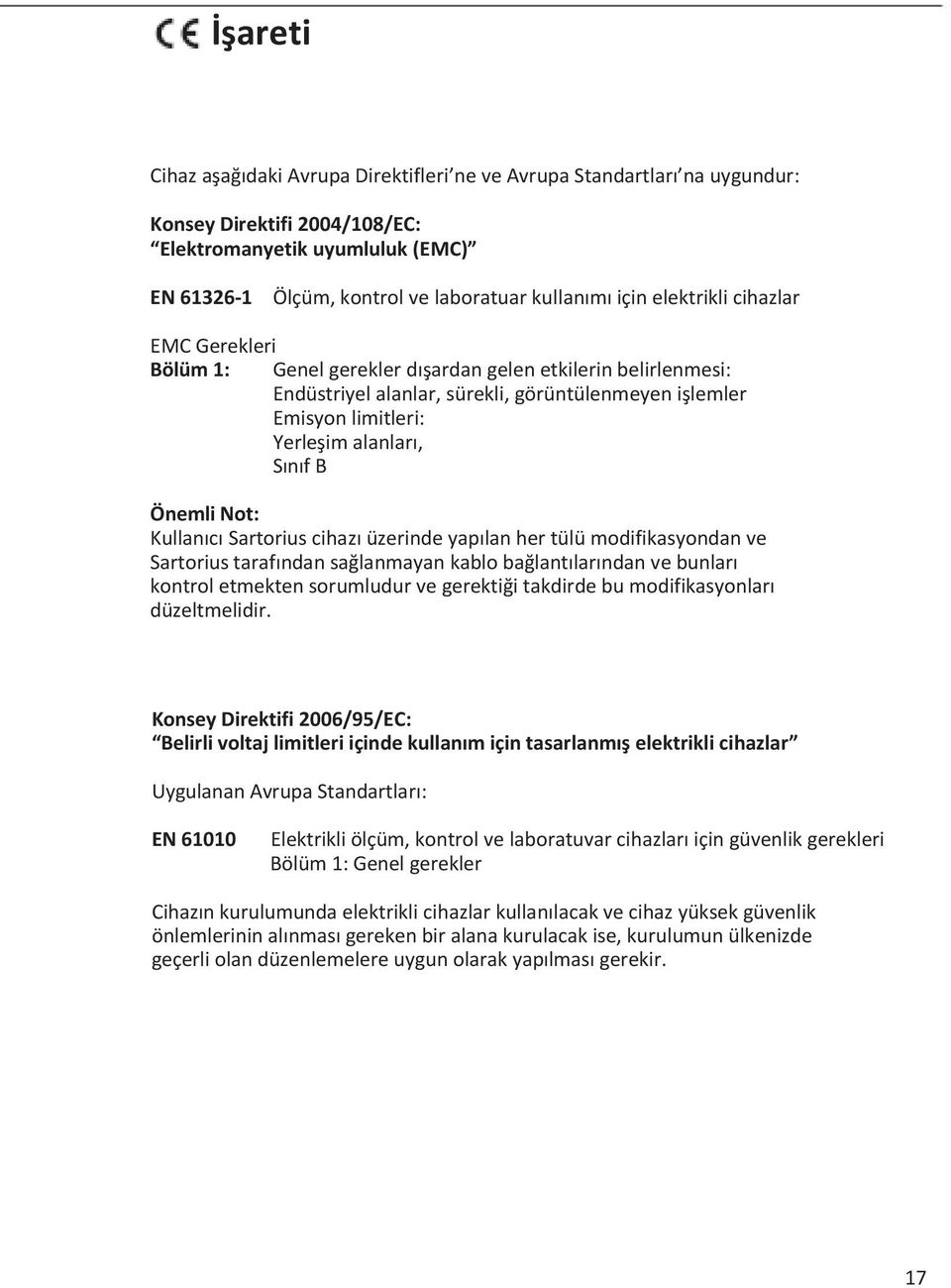 Önemli Not: Kullanıcı Sartorius cihazı üzerinde yapılan her tülü modifikasyondan ve Sartorius tarafından sağlanmayan kablo bağlantılarından ve bunları kontrol etmekten sorumludur ve gerektiği