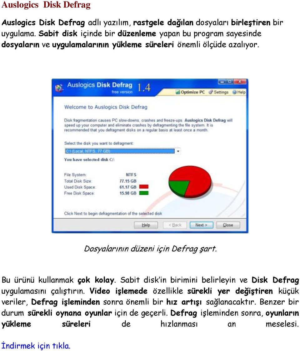 Dosyalarının düzeni için Defrag şart. Bu ürünü kullanmak çok kolay. Sabit disk in birimini belirleyin ve Disk Defrag uygulamasını çalıştırın.