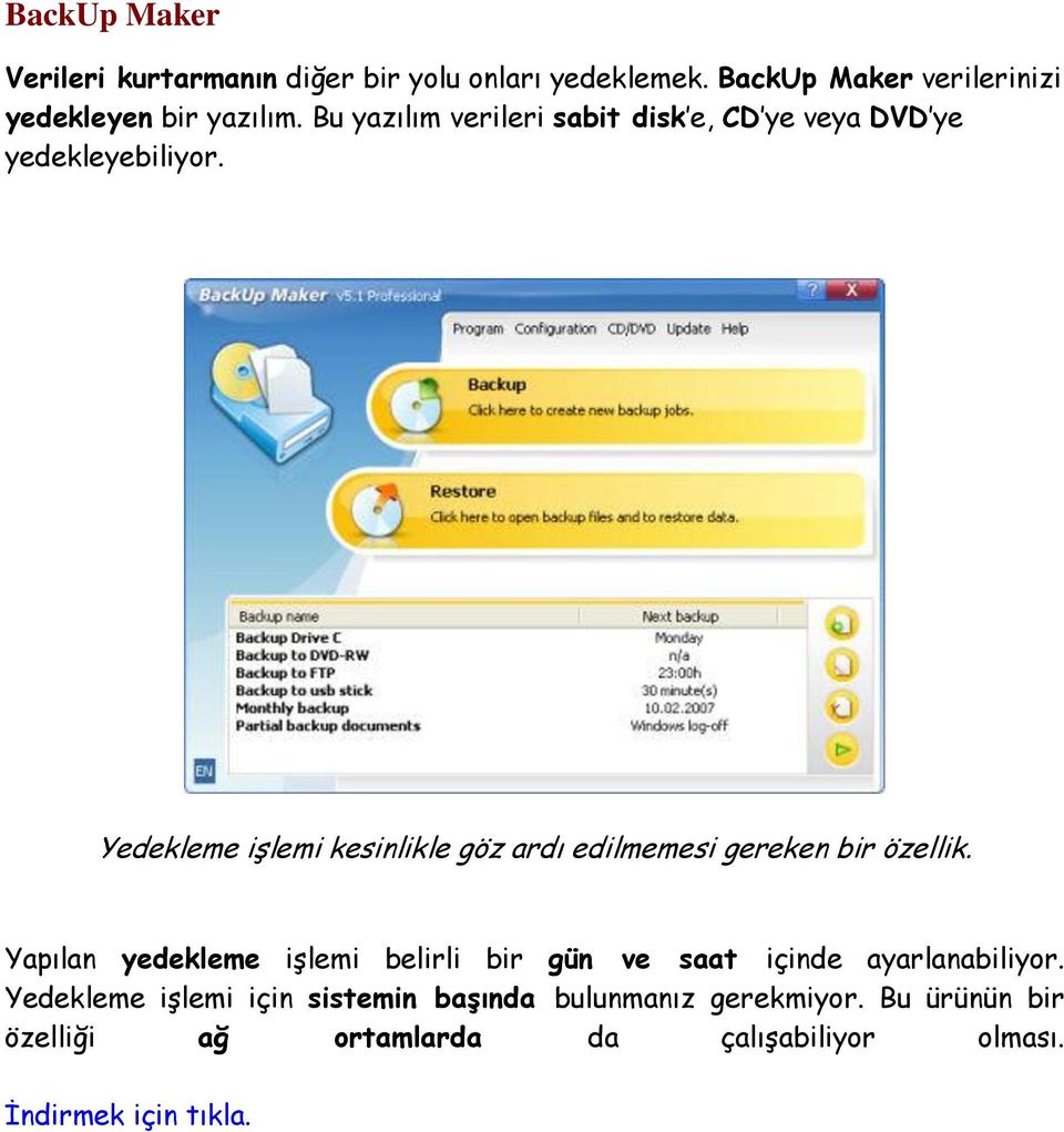 Bu yazılım verileri sabit disk e, CD ye veya DVD ye yedekleyebiliyor.