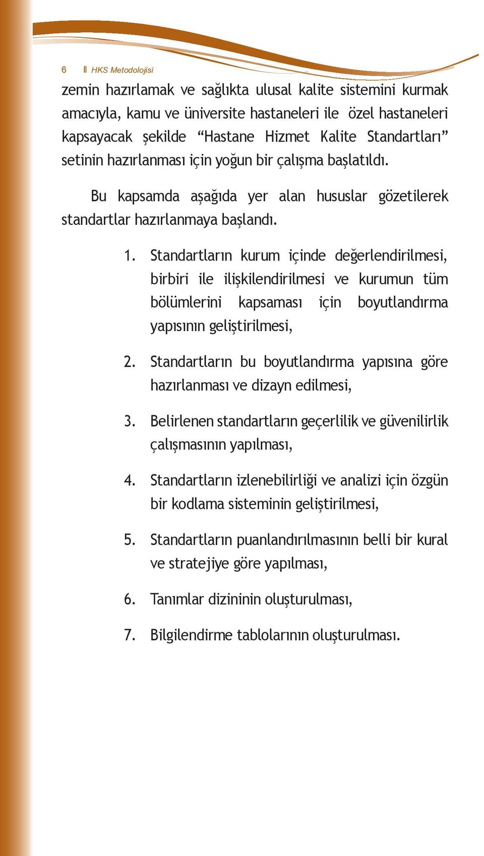 Standartların kurum içinde değerlendiri lmesi, birbiri ile ilişkilendirilmesi ve kurumun tüm bölümlerini kapsaması için boyutlandırma yapısının geliştirilmesi, 2.