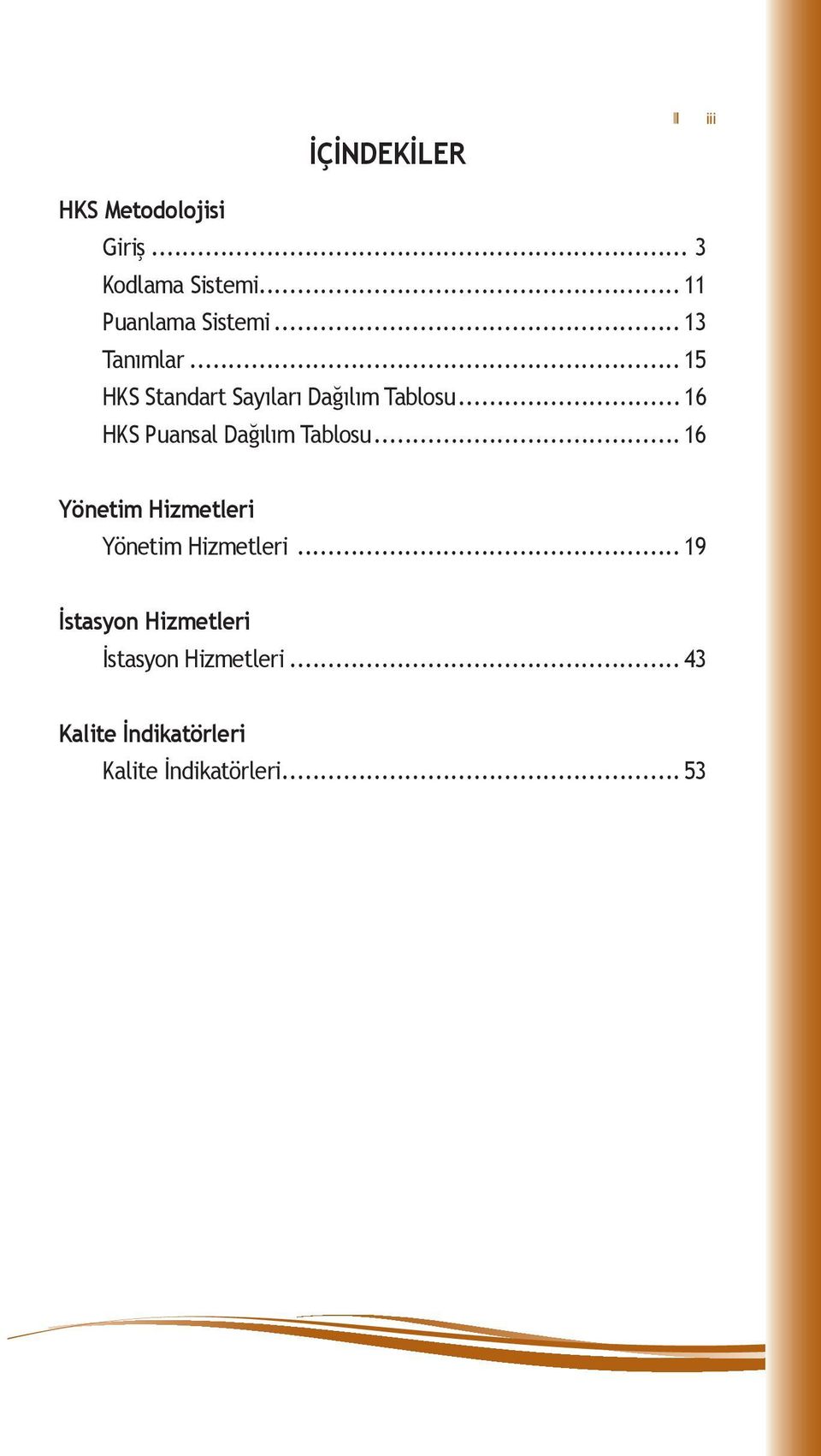 .. 16 HKS Puansal Dağılım Tablosu... 16 Yönetim Hizmetleri Yönetim Hizmetleri.