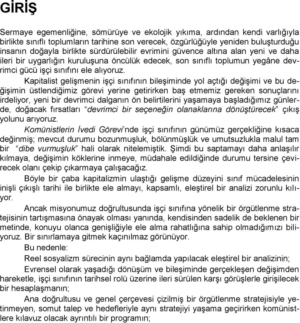 Kapitalist gelişmenin işçi sınıfının bileşiminde yol açtığı değişimi ve bu değişimin üstlendiğimiz görevi yerine getirirken baş etmemiz gereken sonuçlarını irdeliyor, yeni bir devrimci dalganın ön