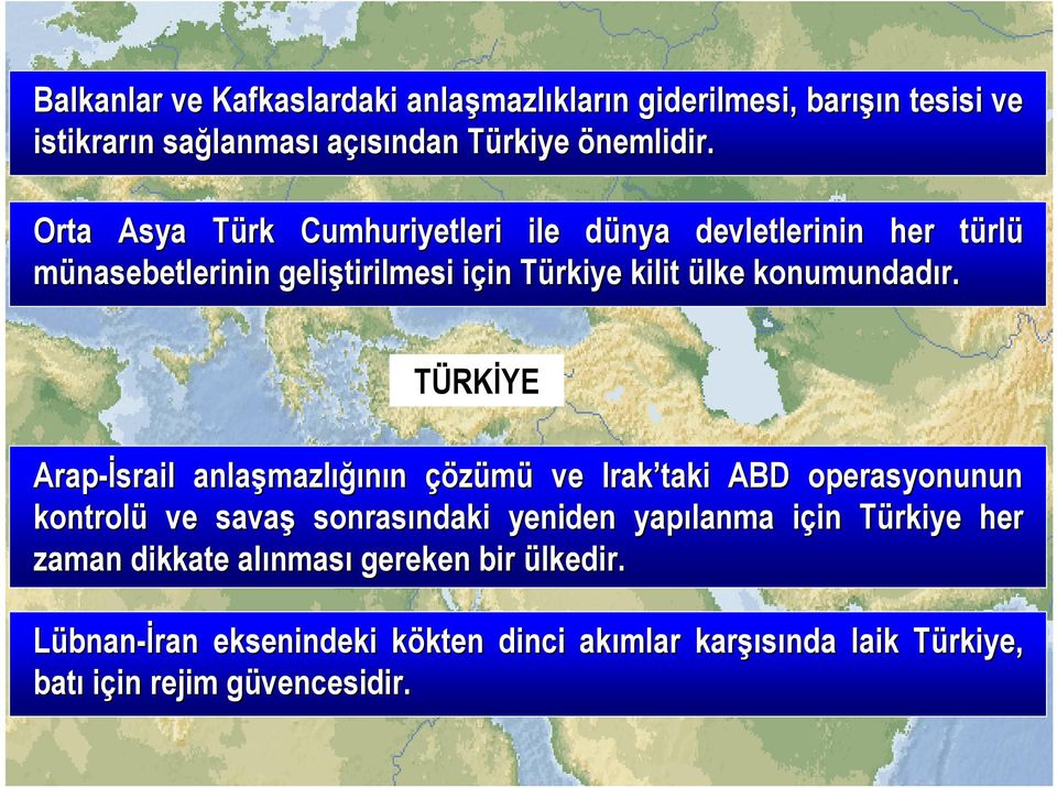 TÜRKİYE Arap-İsrail anlaşmazl mazlığının çözümü ve Irak taki ABD operasyonunun kontrolü ve savaş sonrasındaki ndaki yeniden yapılanma için i in Türkiye T