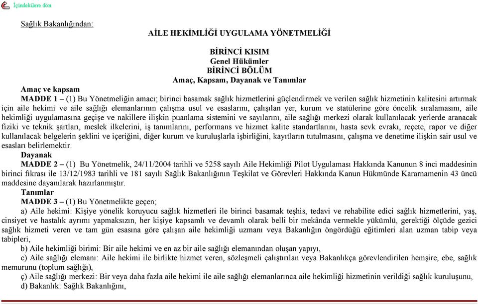 statülerine göre öncelik sıralamasını, aile hekimliği uygulamasına geçişe ve nakillere ilişkin puanlama sistemini ve sayılarını, aile sağlığı merkezi olarak kullanılacak yerlerde aranacak fiziki ve