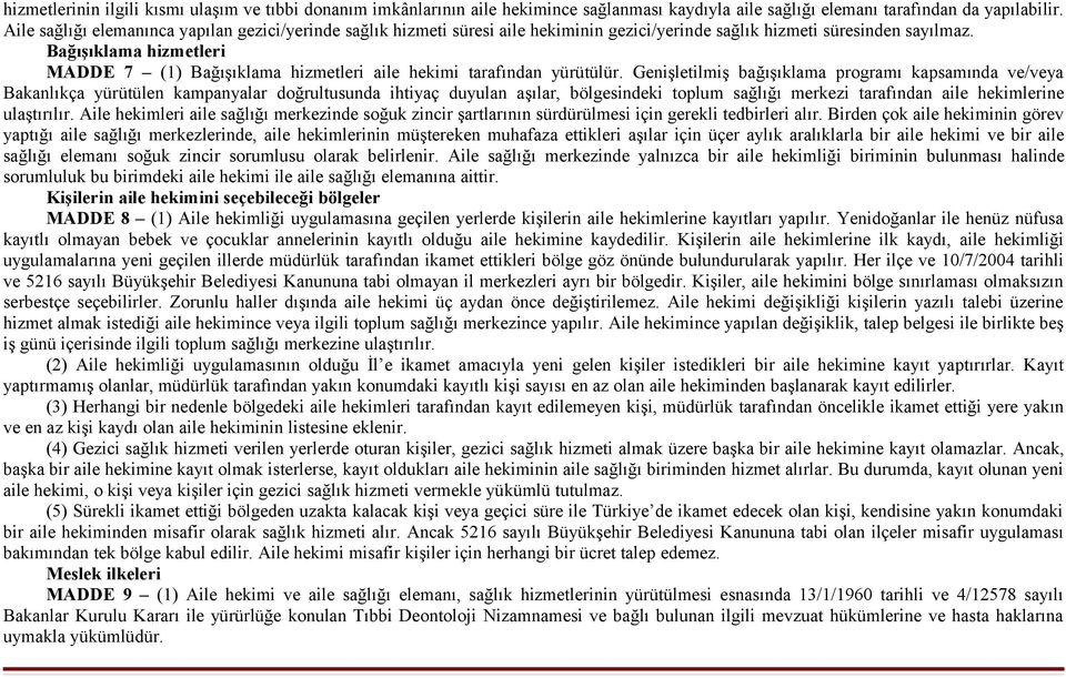 Bağışıklama hizmetleri MADDE 7 (1) Bağışıklama hizmetleri aile hekimi tarafından yürütülür.