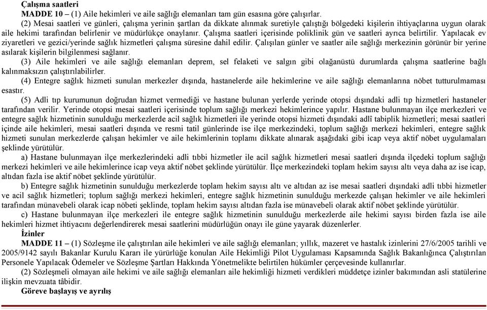 Çalışma saatleri içerisinde poliklinik gün ve saatleri ayrıca belirtilir. Yapılacak ev ziyaretleri ve gezici/yerinde sağlık hizmetleri çalışma süresine dahil edilir.