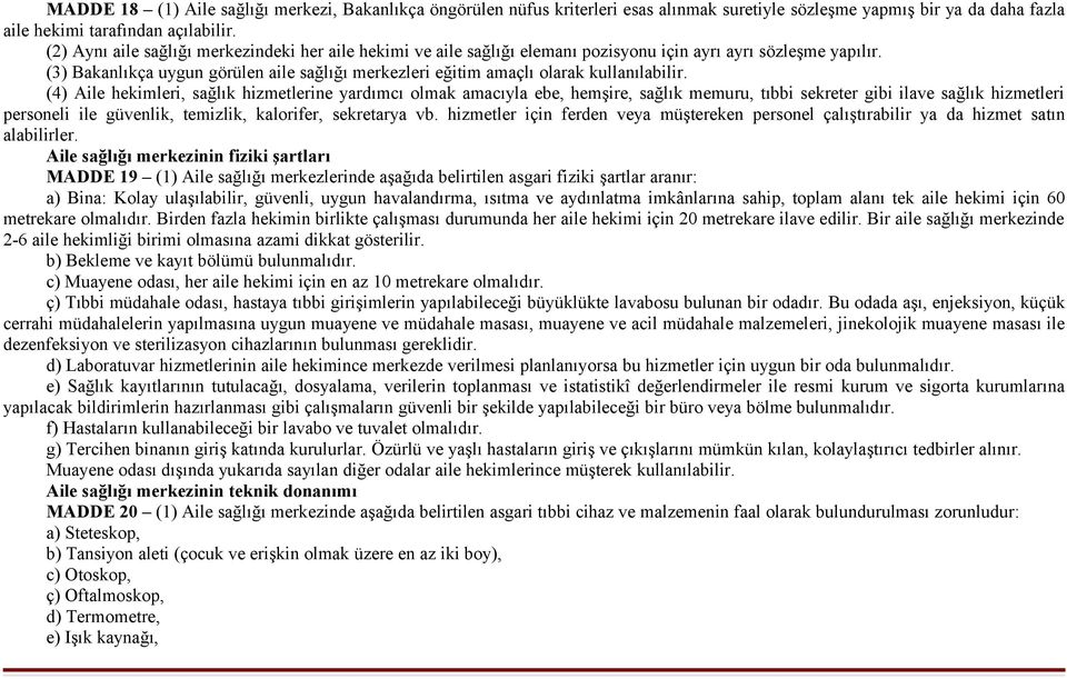 (3) Bakanlıkça uygun görülen aile sağlığı merkezleri eğitim amaçlı olarak kullanılabilir.