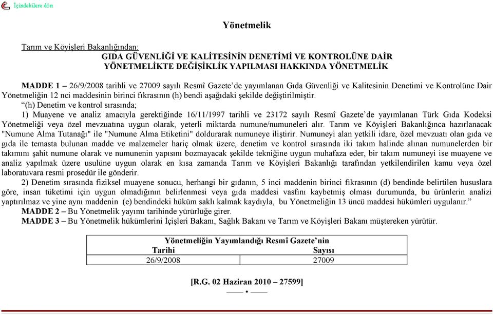 (h) Denetim ve kontrol sırasında; 1) Muayene ve analiz amacıyla gerektiğinde 16/11/1997 tarihli ve 23172 sayılı Resmî Gazete de yayımlanan Türk Gıda Kodeksi Yönetmeliği veya özel mevzuatına uygun