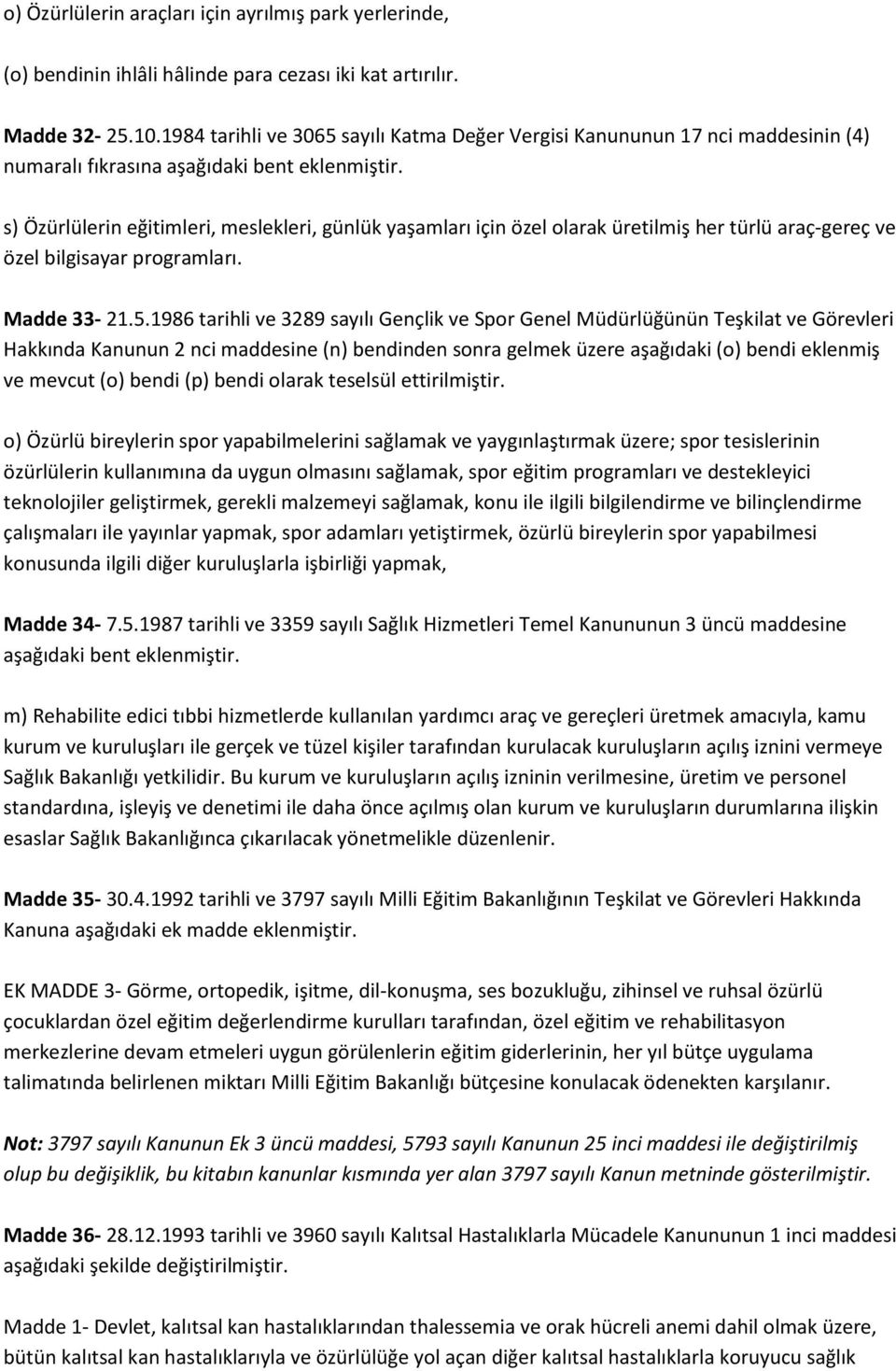 s) Özürlülerin eğitimleri, meslekleri, günlük yaşamları için özel olarak üretilmiş her türlü araç-gereç ve özel bilgisayar programları. Madde 33-21.5.